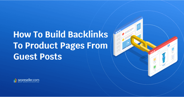 How To Build Backlinks For E-commerce Product Pages