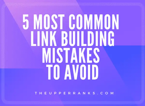 The Most Common Link Building Mistakes To Avoid